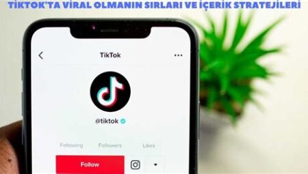 TikTok’ta Viral İçerik Üretme Stratejileri